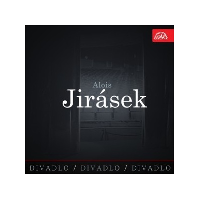 Divadlo, divadlo, divadlo. Alois Jirásek