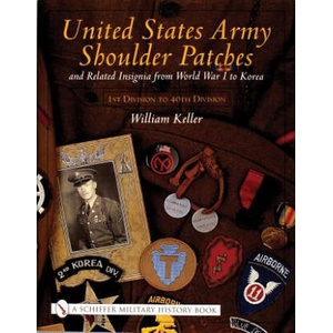 United States Army Shoulder Patches and Related Insignia: From World War I to Korea 1st Division to 40th Division) | William Keller (ISBN: 9780764313943)
