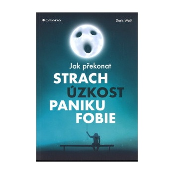 Jak překonat strach, úzkost, paniku a fobie - Doris Wolf