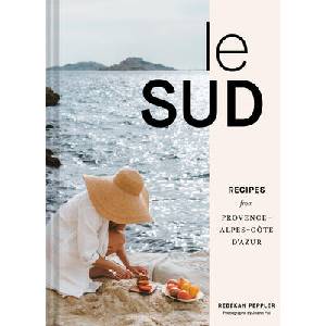 Le Sud: Recipes + Stories from Provence-Alpes-Côte d'Azur (ISBN: 9781797219530)