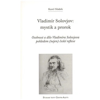 Vladimír Solovjov: mystik a prorok - Karel Sládek