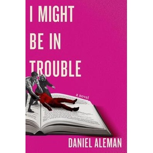 I MIGHT BE IN TROUBLE | ALEMAN DANIEL (ISBN: 9781538766347)