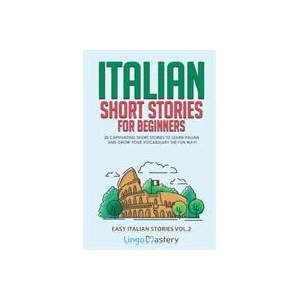 Italian Short Stories for Beginners Volume 2 | Lingo Mastery (ISBN: 9781951949181)