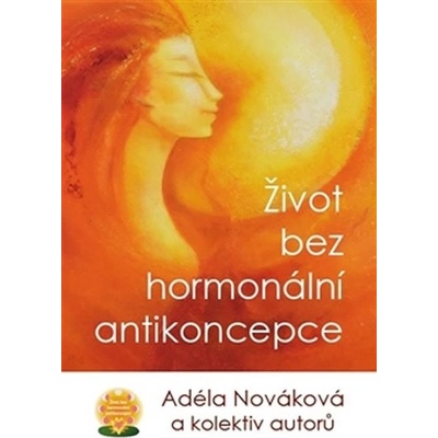 Život bez hormonální antikoncepce - kol.