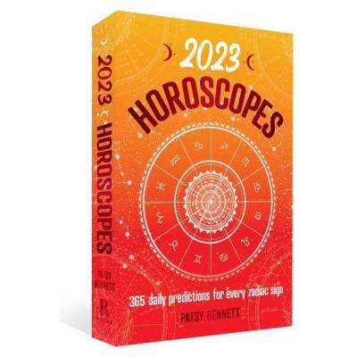2023 Horoscopes: 365 Daily Predictions for Every Zodiac Sign Patsy BennettPaperback