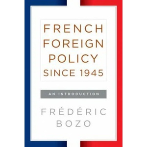 French Foreign Policy since 1945 | Frederic Bozo (ISBN: 9781785333064)