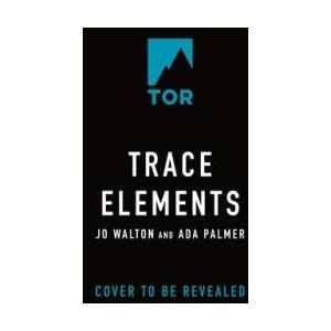 Trace Elements | Ada Palmer (ISBN: 9781250372604)