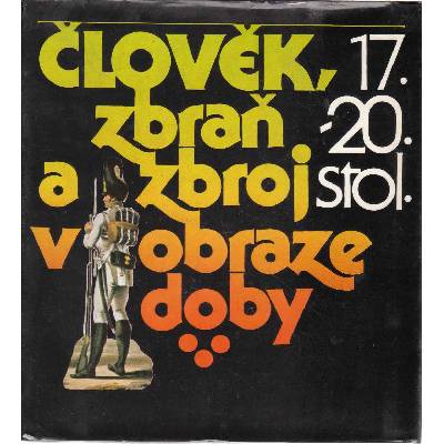 Klučina P., Romaňák A., Richter K. - Člověk, zbraň a zbroj v obraze doby