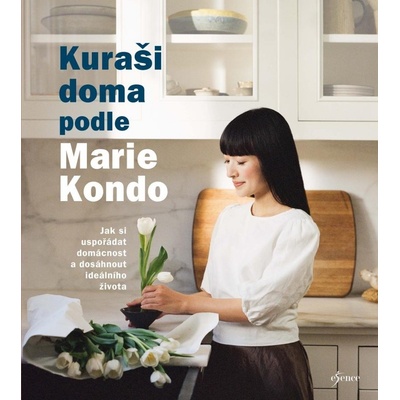 Kuraši doma podle Marie Kondo Jak si uspořádat domácnost a dosáhnout ideálního života