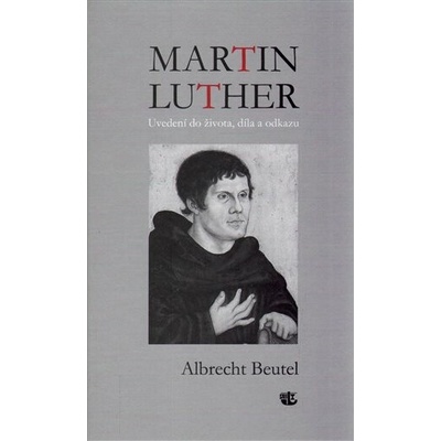 Martin Luther Uvedení do života, díla a odkazu