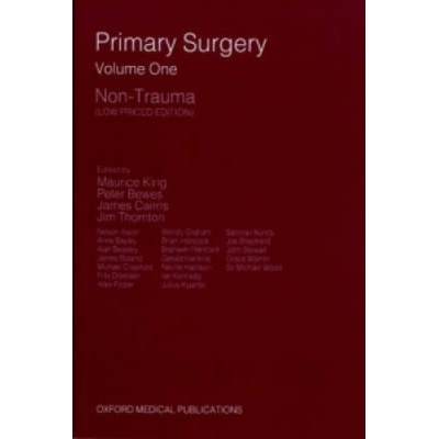 Primary Surgery Vol 1 - Non-Trauma - M. King, P. C. Bewes, J. Cairns