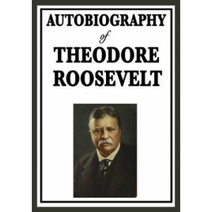 Autobiography of Theodore Roosevelt (ISBN: 9781604596144)
