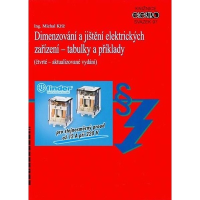 Dimenzování a jištění elektrických zařízení - tabulky a příklady čtvrté – aktualizované vydání - Michal Kříž