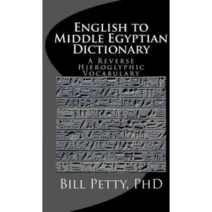 English to Middle Egyptian Dictionary: A Reverse Hieroglyphic Vocabulary (ISBN: 9781508700036)