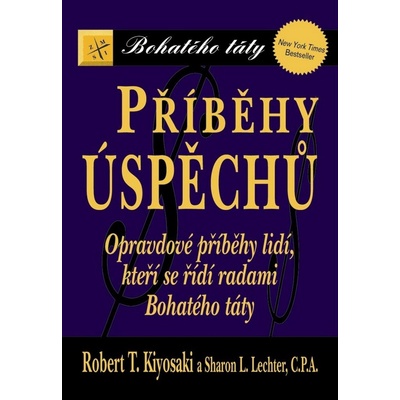Příběhy úspěchů. Opravdové příběhy lidí, kteří se řídí radami Bohatého táty - Robert T. Kiyosaki, Sharon L. Lechter
