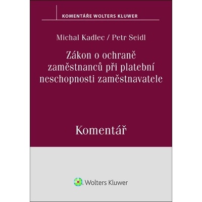 Zákon o ochraně zaměstnanců při platební neschopnosti zaměstnavatele Komentář - Petr Seidl; Michal Kadlec