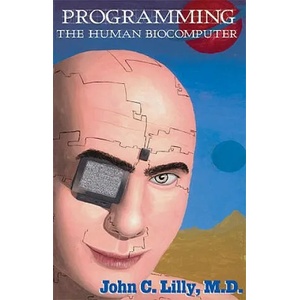 Programming the Human Biocomputer | John C. Lilly (ISBN: 9781579510657)