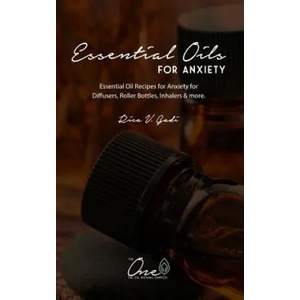 Essential Oils for Anxiety: Essential Oil Recipes for Anxiety for Diffusers, Roller Bottles, Inhalers & More. | Rica V. Gadi (ISBN: 9781792992346)