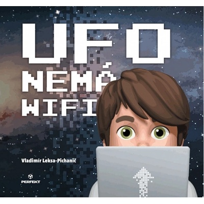 Ufo nemá wifi - Vladimír Leksa Pichanič, Fedor Pichanič Ilustrátor
