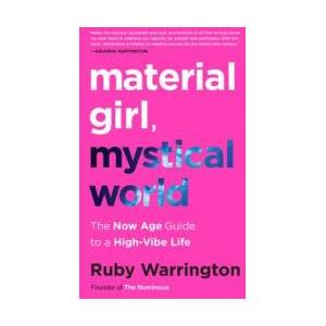 Material Girl, Mystical World: The Now Age Guide to a High-Vibe Life | Ruby Warrington (ISBN: 9780062437143)