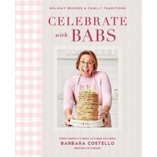 Celebrate with Babs: Holiday Recipes & Family Traditions Costello Barbara