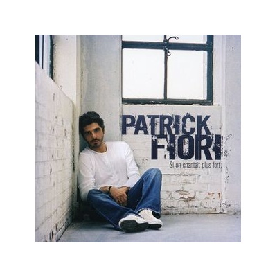 FIORI PATRICK: SI ON CHANTAIT PLUS FORT CD