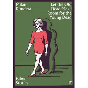 Let the Old Dead Make Room for the Young Dead | Milan Kundera (ISBN: 9780571356904)