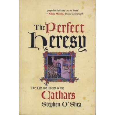 The Perfect Heresy : The Life and Death of the Cathars - Stephen O'Shea - Paperba