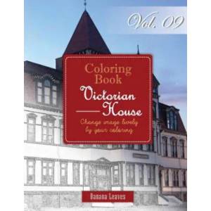 Victorian House: Gray Scale Photo Adult Coloring Book, Mind Relaxation Stress Relief Coloring Book Vol9: Series of coloring book for ad | Banana Leaves (2016)