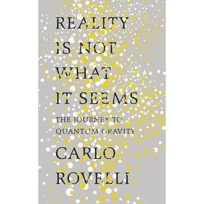 Reality Is Not What It Seems - Carlo Rovelli - Hardcover