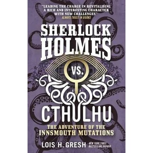 Sherlock Holmes vs. Cthulhu: The Adventure of the Innsmouth Mutations | Lois H. Gresh (ISBN: 9781785652127)