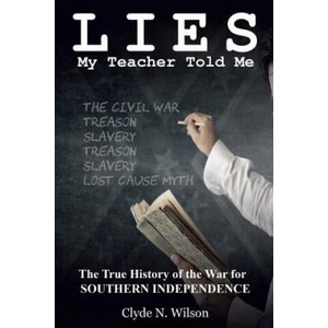 Lies My Teacher Told Me: The True History of the War for Southern Independence | Clyde N Wilson (ISBN: 9780692613283)