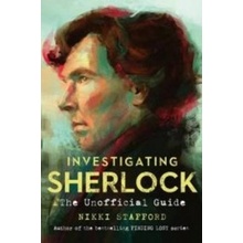 Investigating Sherlock: The Unofficial Guide... - Nikki Stafford