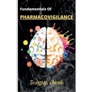 Fundamentals of Pharmacovigilance: A complete guide for Freshers to crack any technical interviews | Saugata Ghosh (ISBN: 9798889091080)