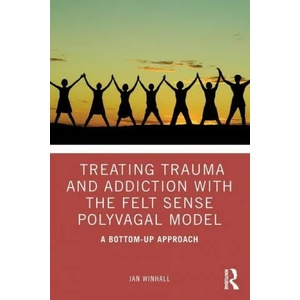 Treating Trauma and Addiction with the Felt Sense Polyvagal Model | Jan Winhall (ISBN: 9780367408121)