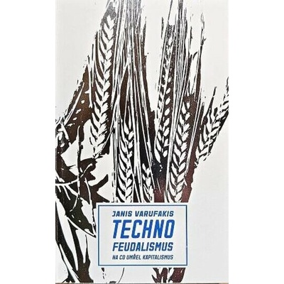 Technofeudalismus Na co umřel kapitalismus