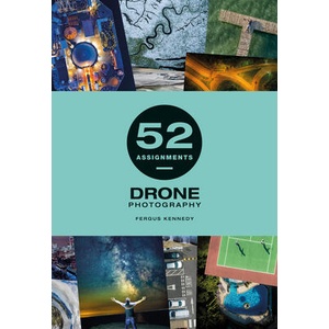 52 Assignments: Drone Photography | Fergus Kennedy (ISBN: 9781781454855)