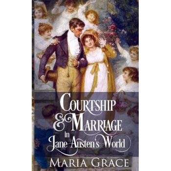 Courtship and Marriage in Jane Austen's World | Maria Grace