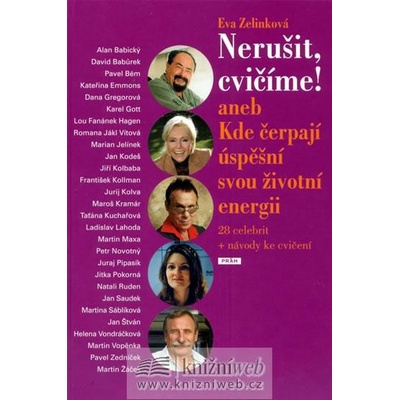 Nerušit - cvičíme aneb Kde berou úspěšní životní energii + návod ke cvičení - Eva Zelinková