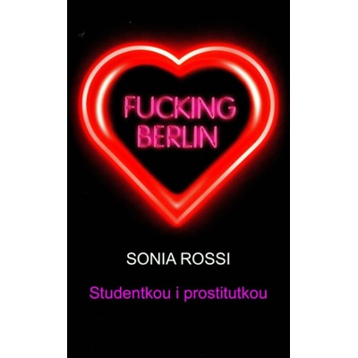 Fucking Berlin - Studentkou i prostitutkou - Sonia Rossi