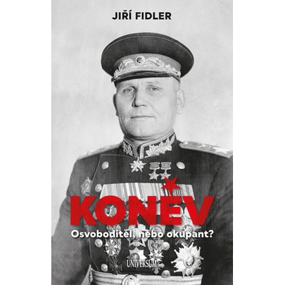 Koněv: Osvoboditel, nebo okupant? - Jiří Fidler