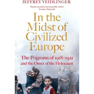 In the Midst of Civilized Europe - Jeffrey Veidlinger, Picador