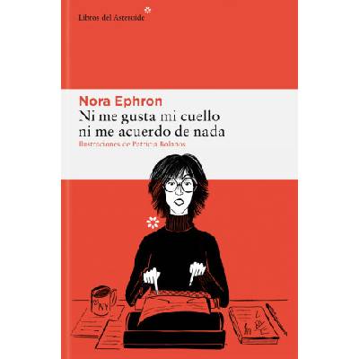 Ni me gusta mi cuello ni me acuerdo de nada | NORA EPHRON