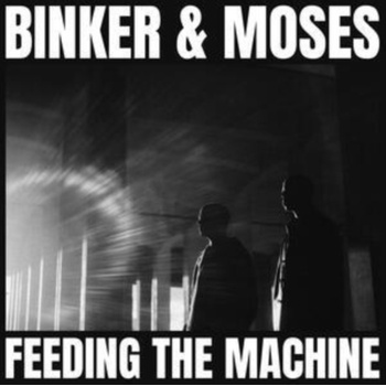 BINKER AND MOSES - Feeding The Machine LP