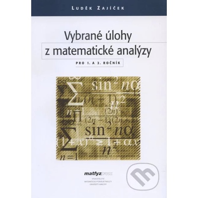 Vybrané úlohy z matematické analýzy, 1.- 2. ročník – Zajíček Luděk