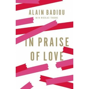 In Praise of Love | Alain Badiou, Peter Bush (ISBN: 9781595588777)