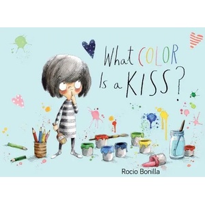 What Color Is a Kiss? | Rocio Bonilla, Rocio Bonilla (ISBN: 9781580897396)