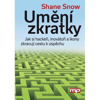 Jak hackeři, inovátoři a společenské idoly urychlují úspěch - Shane Snow