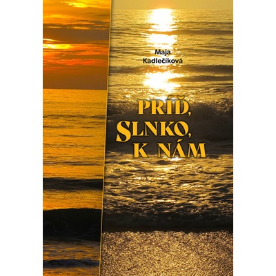 Príď, slnko, k nám - Maja Kadlečíková