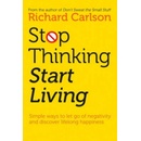Stop Thinking, Start Living: Discover Lifelon- Richard Carlson